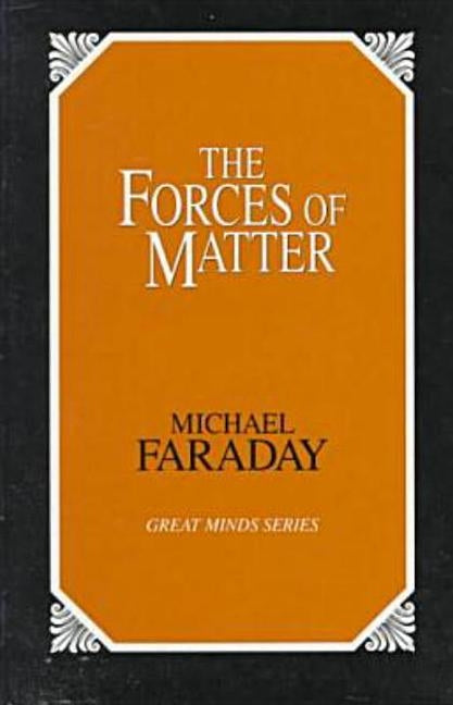 Forces of Matter by Faraday, Michael