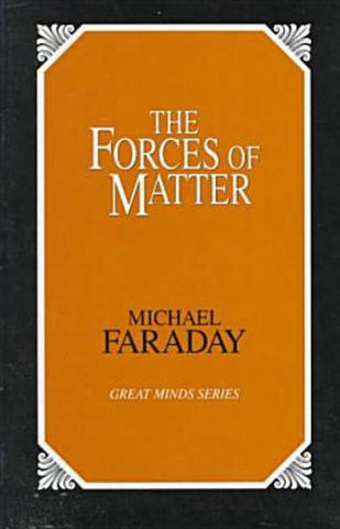 Forces of Matter by Faraday, Michael