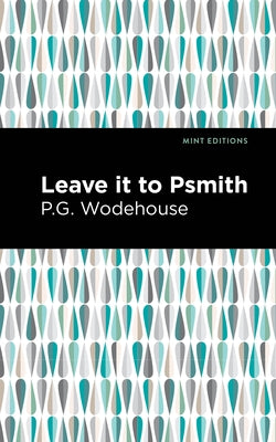 Leave It to Psmith by Wodehouse, P. G.