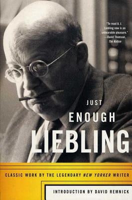 Just Enough Liebling by Liebling, A.