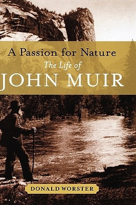 A Passion for Nature: The Life of John Muir by Worster, Donald