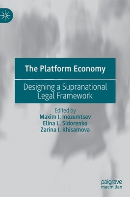 The Platform Economy: Designing a Supranational Legal Framework by Inozemtsev, Maxim I.