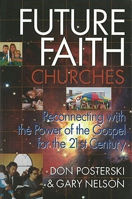 Future Faith Churches: Reconnecting with the Power of the Gospel for the 21st Century by Nelson, Gary