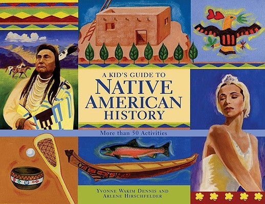 A Kid's Guide to Native American History: More Than 50 Activities by Dennis, Yvonne Wakim