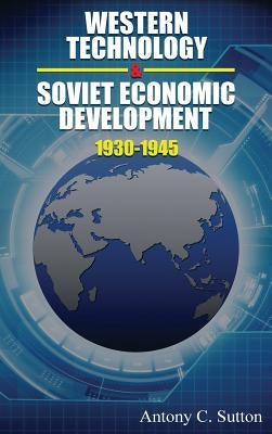 Western Technology and Soviet Economic Development 1930 to 1945 by Sutton, Antony C.