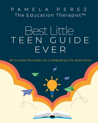 Best Little Teen Guide Ever!: 40 Success Principles for a Rewarding Life Experience by Perez, Pamela