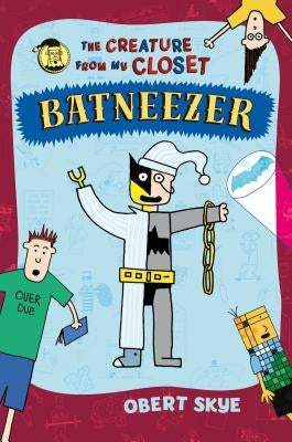 Batneezer: The Creature from My Closet by Skye, Obert