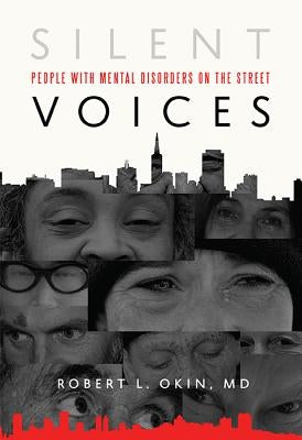 Silent Voices: People with Mental Disorders on the Street by Okin, Robert L.