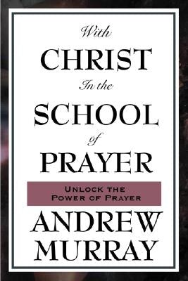 With Christ in the School of Prayer by Murray, Andrew