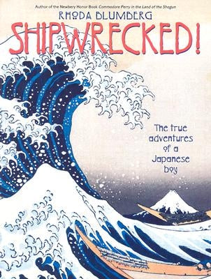 Shipwrecked!: The True Adventures of a Japanese Boy by Blumberg, Rhoda