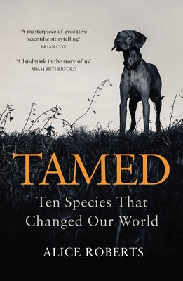 Tamed: Ten Species That Changed Our World by Roberts, Alice