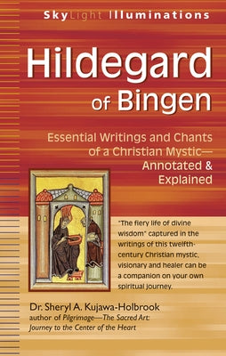 Hildegard of Bingen: Essential Writings and Chants of a Christian Mystic--Annotated & Explained by Kujawa-Holbrook, Sheryl A.