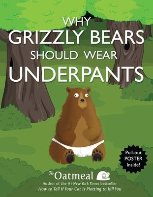 Why Grizzly Bears Should Wear Underpants: Volume 4 [With Poster] by The Oatmeal