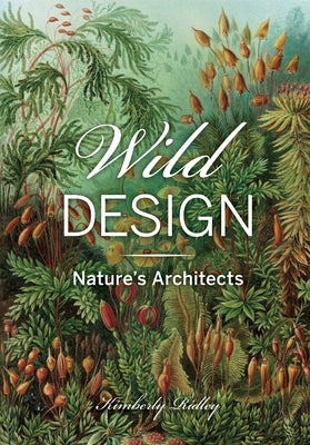 Wild Design: Nature's Architects by Ridley, Kimberly