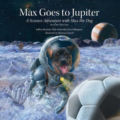 Max Goes to Jupiter: A Science Adventure with Max the Dog by Bennett, Jeffrey