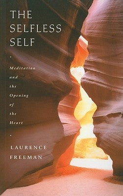 The Selfless Self: Meditation and the Opening of the Heart by Freeman, Laurence