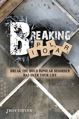 Breaking Bipolar by Steven, Troy