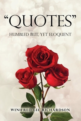 Quotes: Humbled but, Yet Eloquent by Richardson, Winifred Lee