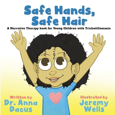 Safe Hands, Safe Hair: A Narrative Therapy book for Young Children with Trichotillomania by Dacus, Anna
