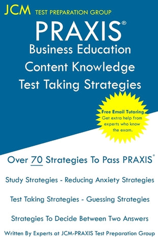 PRAXIS Business Education Content Knowledge Test Taking Strategies: PRAXIS 5101 - Free Online Tutoring - New 2020 Edition - The latest strategies to p by Test Preparation Group, Jcm-Praxis