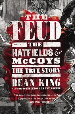 The Feud: The Hatfields and McCoys: The True Story by King, Dean