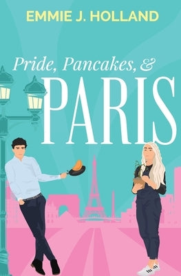 Pride, Pancakes, & Paris by Holland, Emmie J.