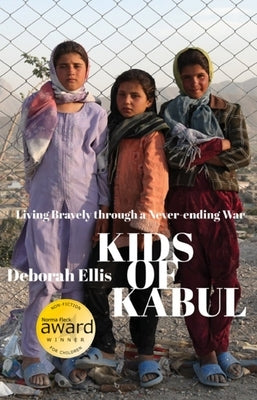 Kids of Kabul: Living Bravely Through a Never-Ending War by Ellis, Deborah
