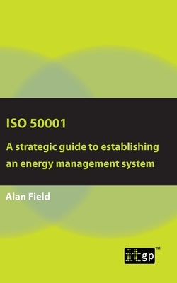 ISO 50001: A Strategic Guide to Establishing an Energy Management System by Governance, It