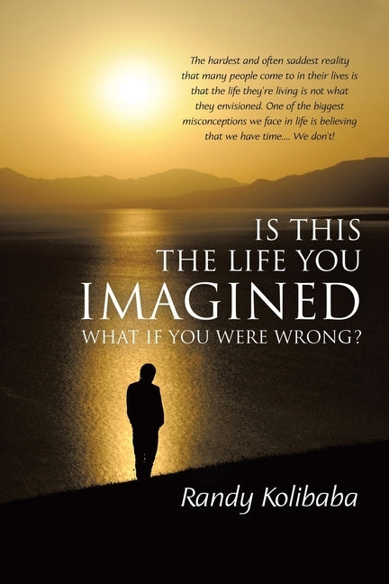 Is This the Life You Imagined: What if you were wrong? by Kolibaba, Randy