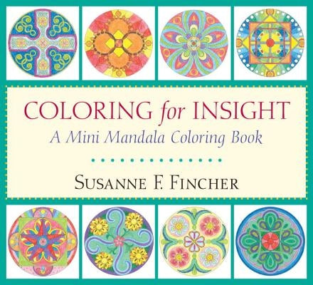 Coloring for Insight: A Mini Mandala Coloring Book by Fincher, Susanne F.