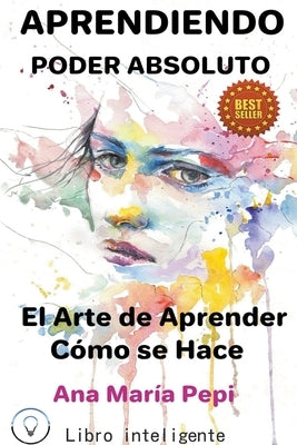 Aprendiendo: Poder Absoluto. El Arte de Aprender Cómo se Hace by Pepi, Ana Mar&#237;a