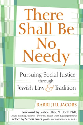 There Shall Be No Needy: Pursuing Social Justice Through Jewish Law and Tradition by Jacobs, Jill