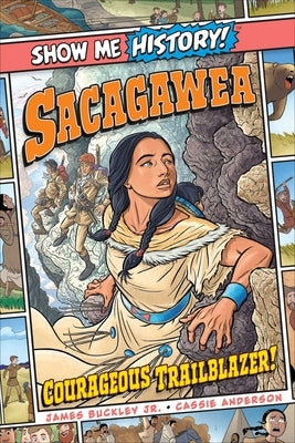 Sacagawea: Courageous Trailblazer! by Buckley, James
