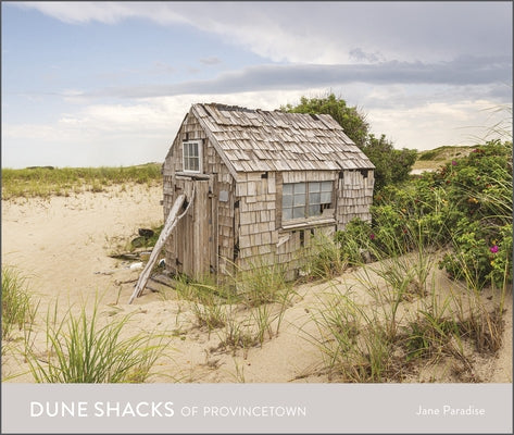 Dune Shacks of Provincetown by Paradise, Jane