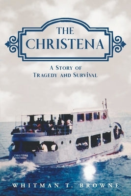 The Christena: A Story of Tragedy and Survival by Browne, Whitman T.