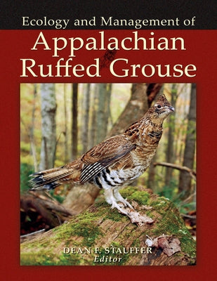 Appalachian Ruffed Grouse: Ecology and Management by Stauffer, Dean F.