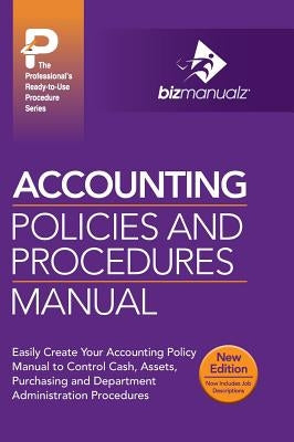 Accounting Policies and Procedures Manual by Bizmanualz, Inc