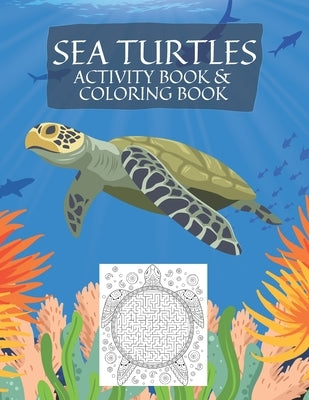 Sea Turtles Coloring Book: Sea Turtle Coloring Book And Activity Book With Pages To Color And Mazes For Kids And Adults Easy And Relaxing by Casper, Golden