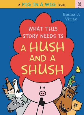 What This Story Needs Is a Hush and a Shush by Virjan, Emma J.