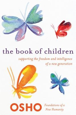 The Book of Children: Supporting the Freedom and Intelligence of a New Generation by Osho