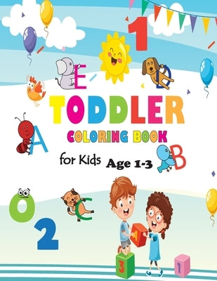 Toddler Coloring Book for Kids Age 1-3: Baby Activity Book Boys or Girls, Letters, Shapes, Colors, Animals: Big Activity Workbook for Toddlers & Kids by Davis, Lori