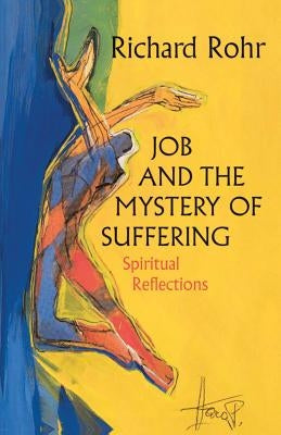 Job and the Mystery of Suffering Spiritual Reflections by Rohr, Richard