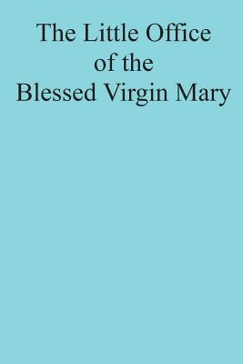 The Little Office of the Blessed Virgin Mary by Hermenegild Tosf, Brother