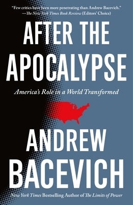 After the Apocalypse: America's Role in a World Transformed by Bacevich, Andrew