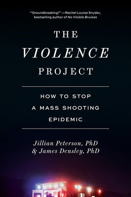 The Violence Project: How to Stop a Mass Shooting Epidemic by Peterson, Jillian