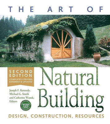 The Art of Natural Building-Second Edition-Completely Revised, Expanded and Updated: Design, Construction, Resources by Kennedy, Joseph F.