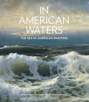 In American Waters: The Sea in American Painting by Finamore, Daniel
