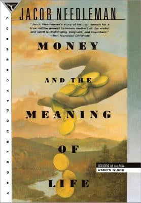 Money and the Meaning of Life by Needleman, Jacob
