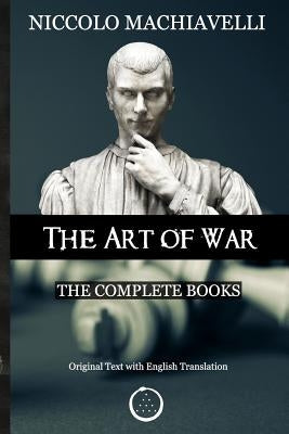 Niccolo Machiavelli - The Art of War: The Complete Books: The Original Text with English Translation by Vaughn, Constantin