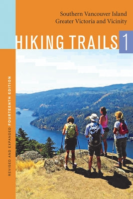 Hiking Trails 1: Southern Vancouver Island, Greater Victoria and Vicinity by Harcombe, Gail F.